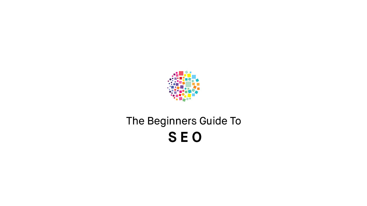 The Beginners Guide to SEO: What You Need To Know